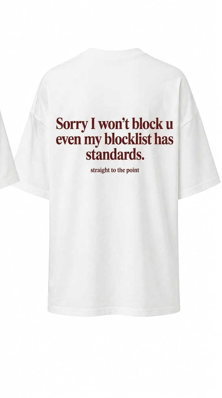 Graphic Tee "Sorry I won't block u even my blocklist has standards."