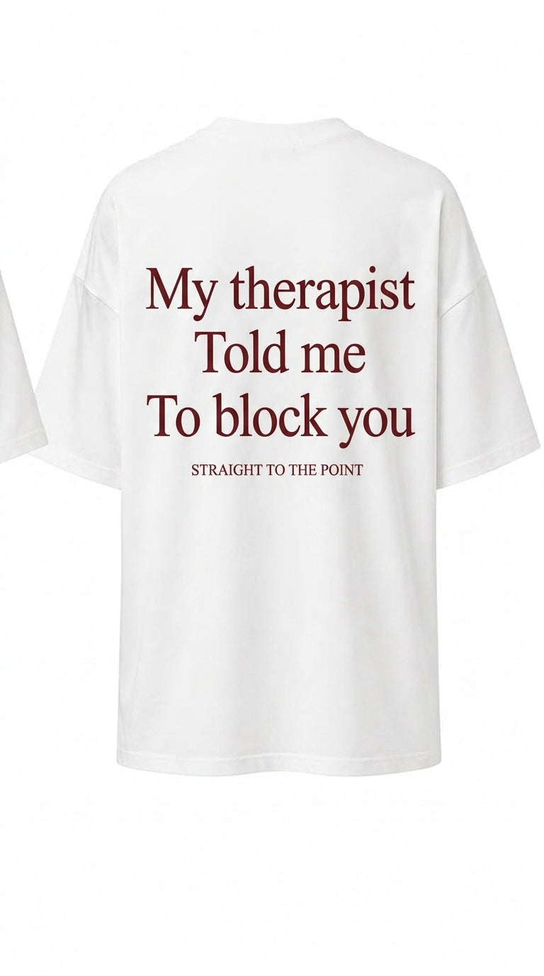 "My Therapist Told Me To Block You" Graphic Tee