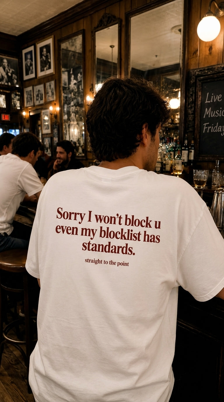 تيشيرت جرافيك "Sorry I won't block u even my blocklist has standards" – Straight to the point