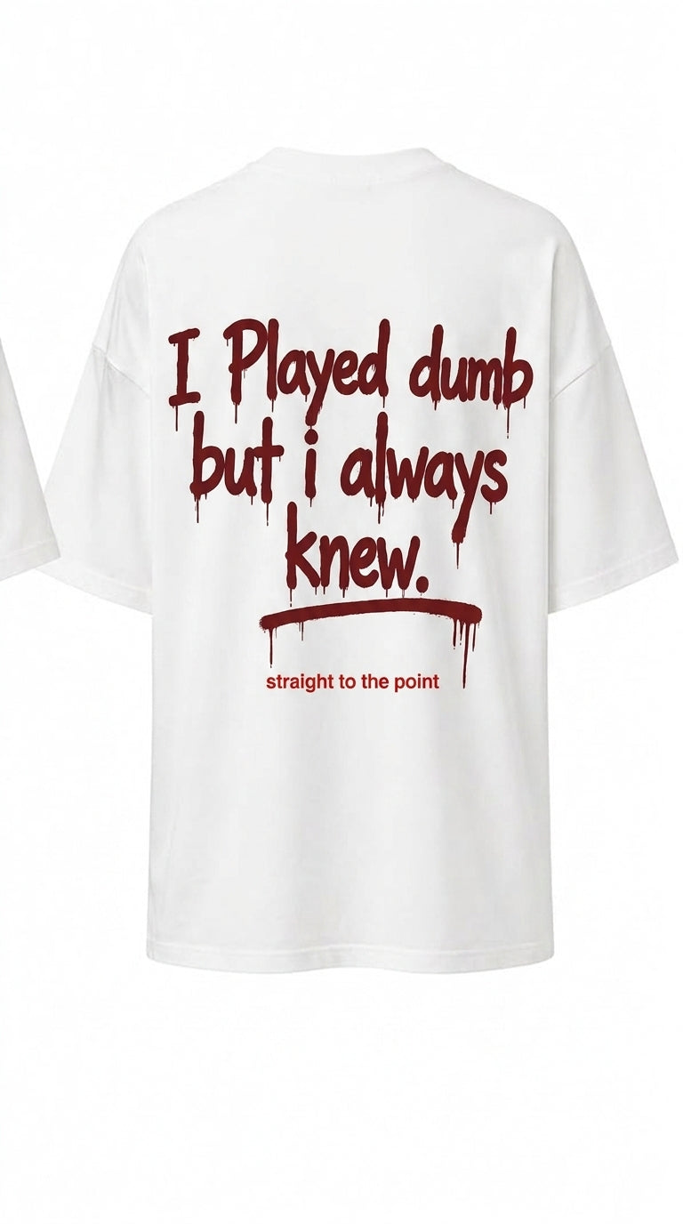 "I Played Dumb But I Always Knew" Graphic Tee